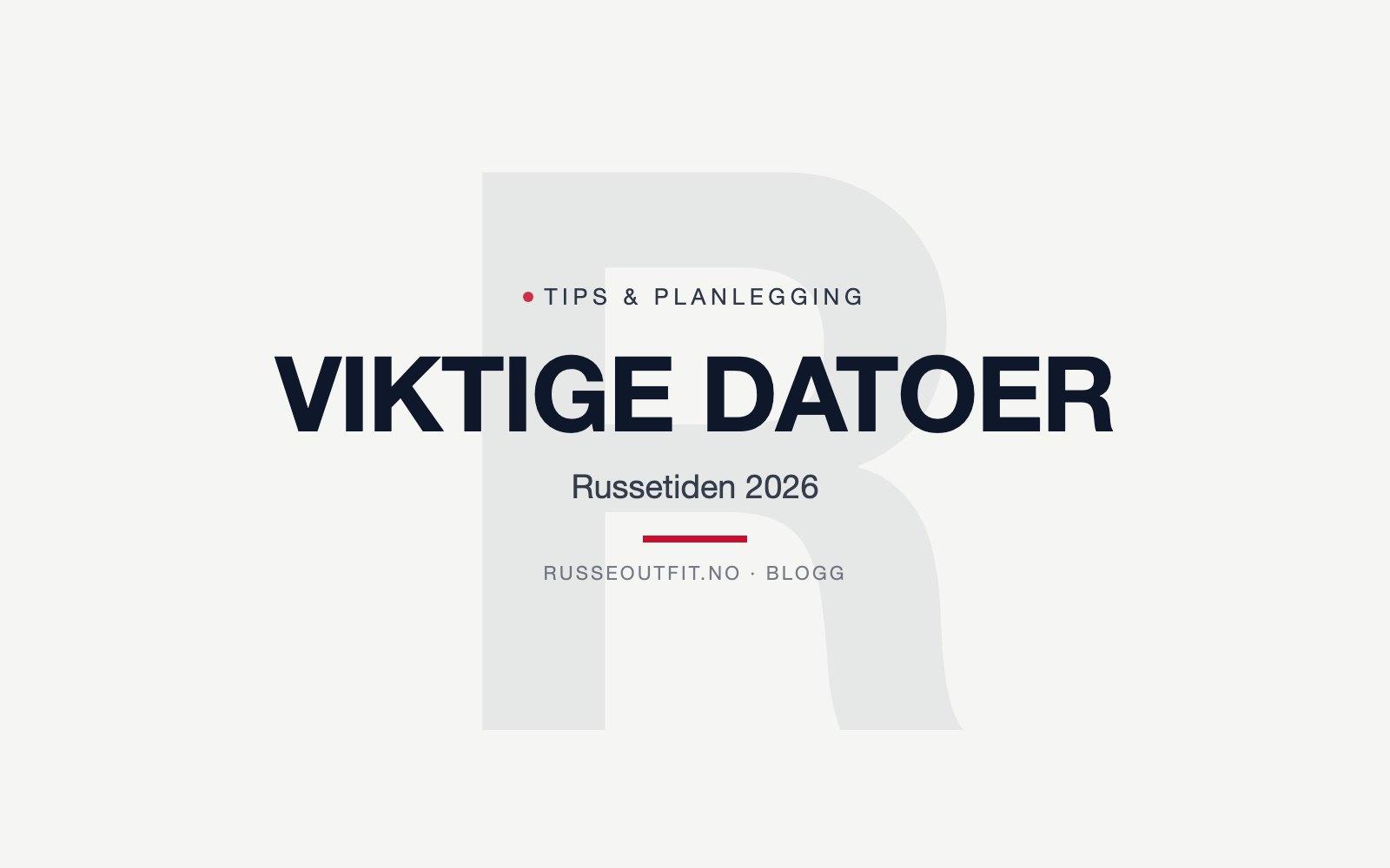 Russ 2027 – viktige datoer og bestillingsfrister